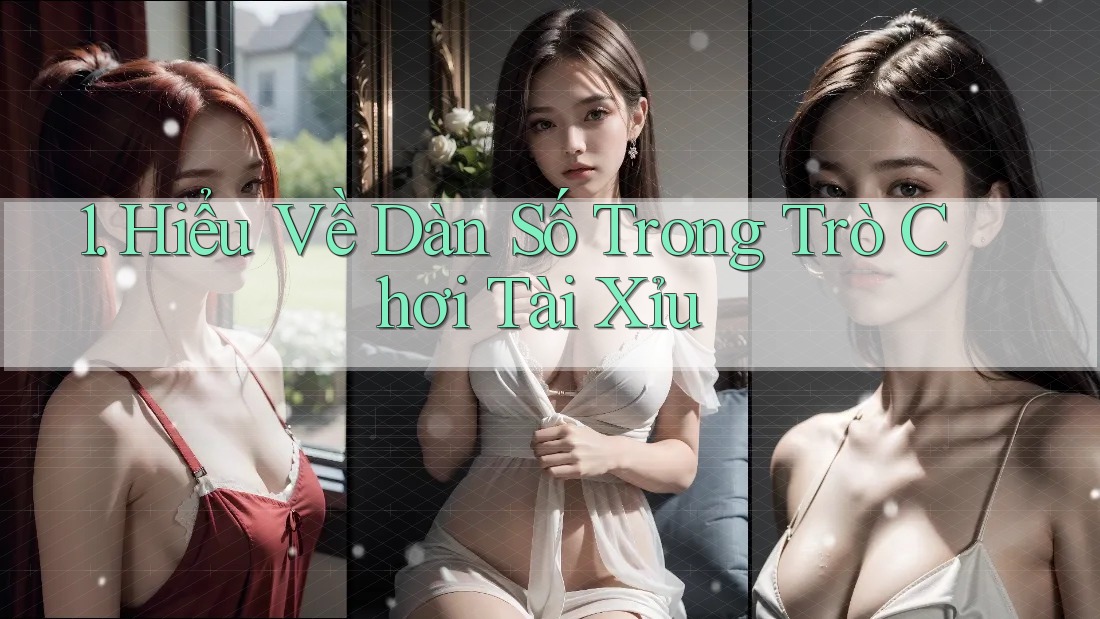 1. Hiểu Về Dàn Số Trong Trò Chơi Tài Xỉu