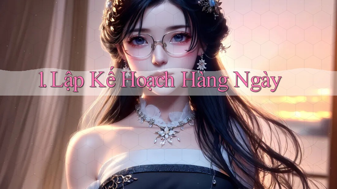 1. Lập Kế Hoạch Hàng Ngày