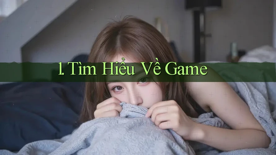 1. Tìm Hiểu Về Game