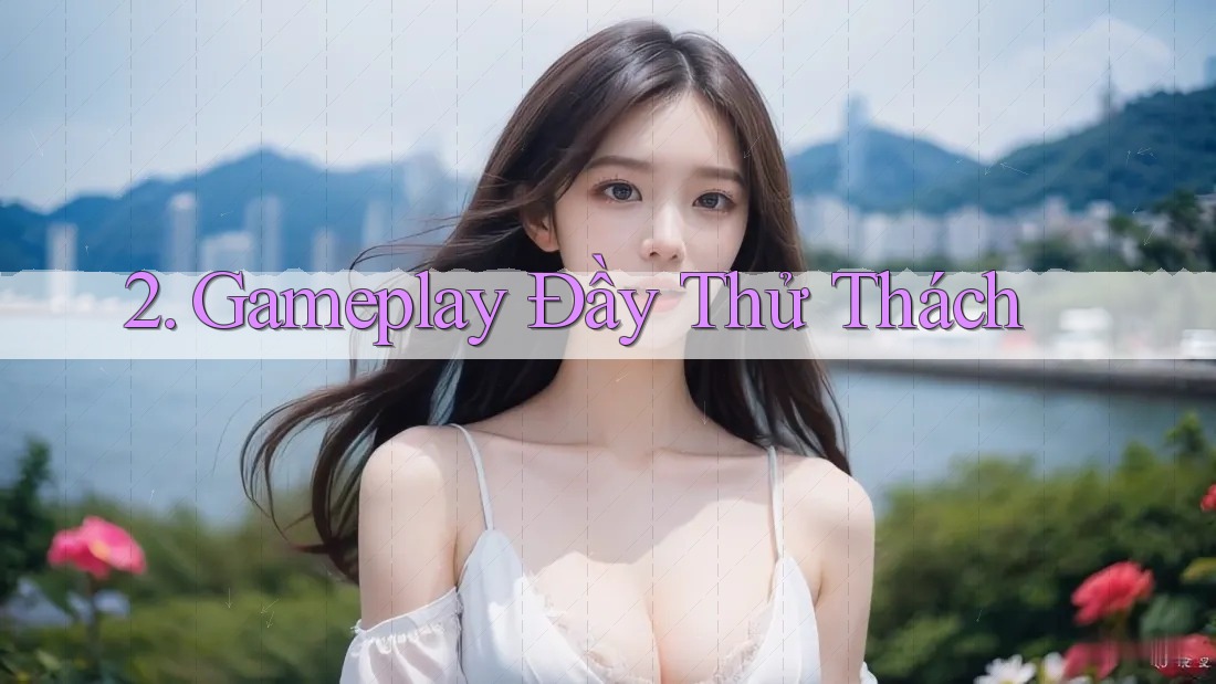 2. Gameplay Đầy Thử Thách