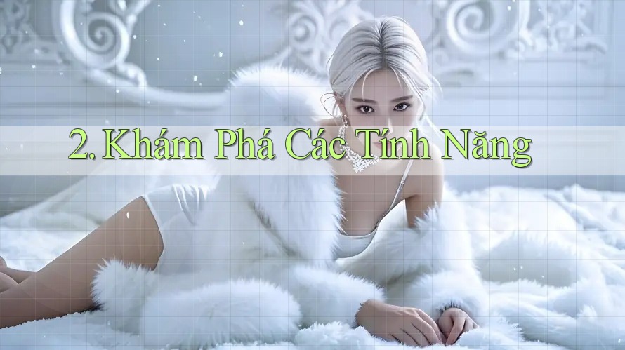2. Khám Phá Các Tính Năng