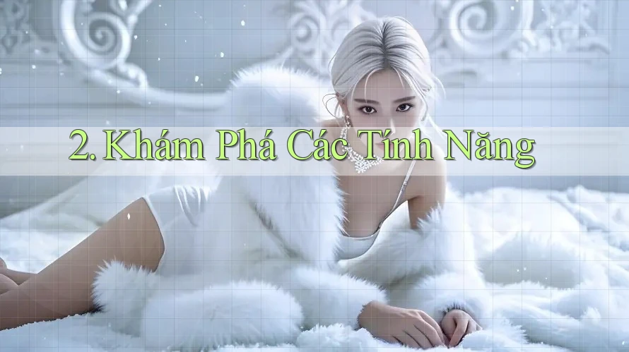 2. Khám Phá Các Tính Năng