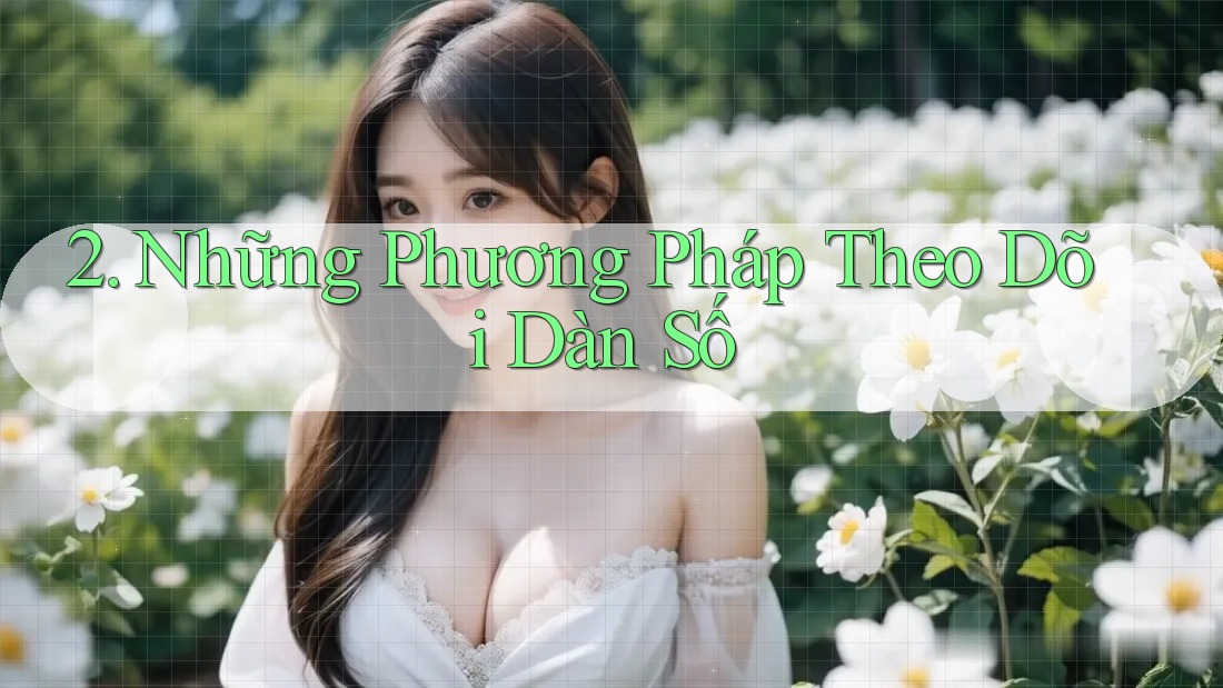 2. Những Phương Pháp Theo Dõi Dàn Số