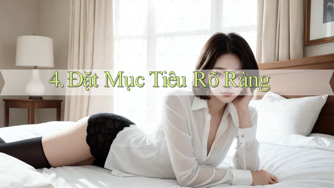 4. Đặt Mục Tiêu Rõ Ràng