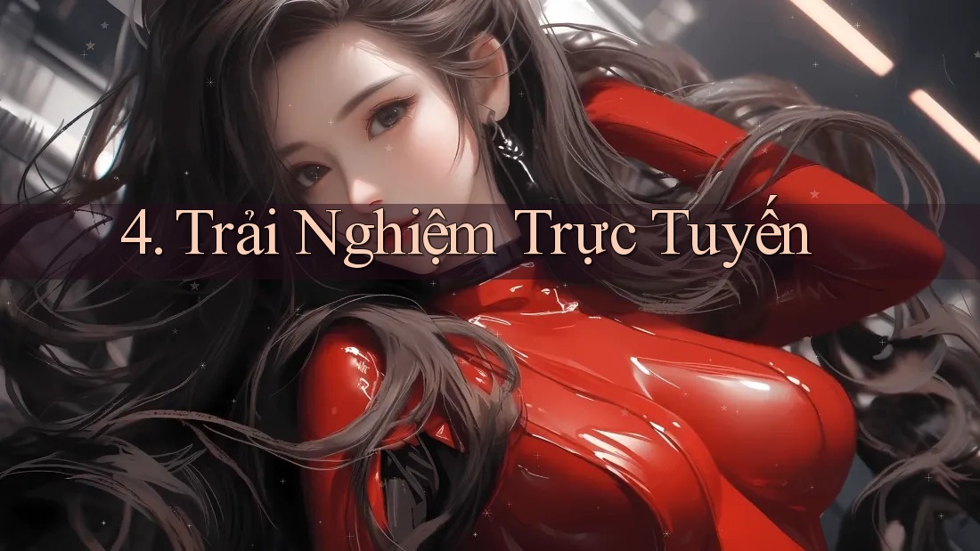 4. Trải Nghiệm Trực Tuyến