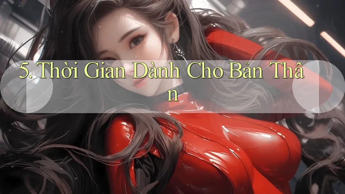 5. Thời Gian Dành Cho Bản Thân