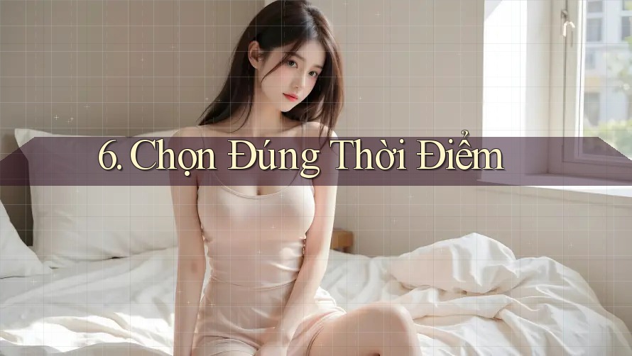 6. Chọn Đúng Thời Điểm