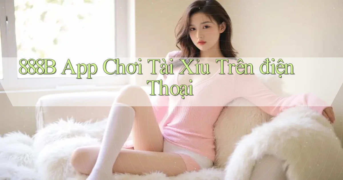 888b app chơi tài xỉu trên điện thoại