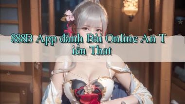 888b app đánh bài online an tiền that
