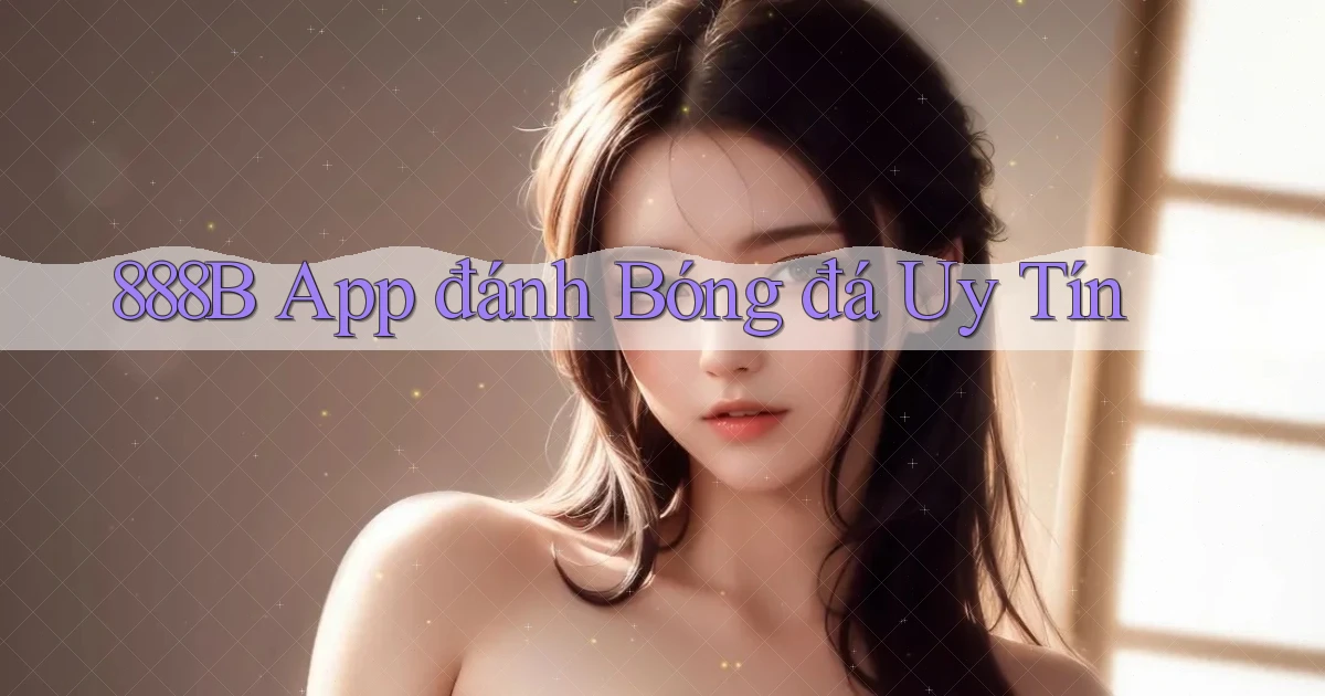 888b app đánh bóng đá uy tín
