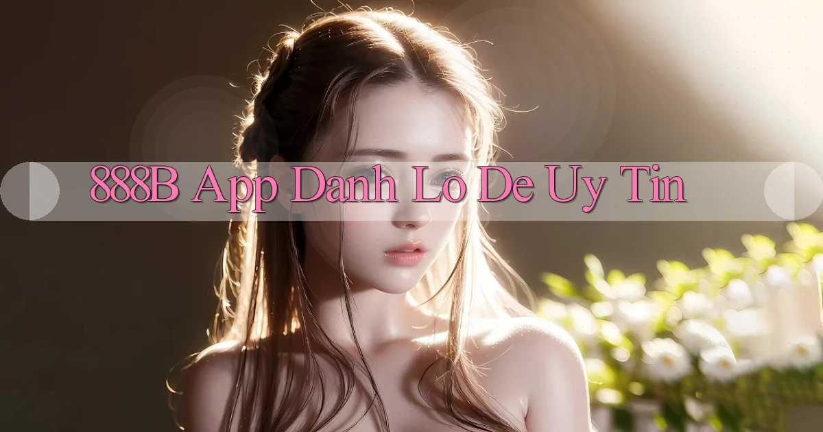 888b app đánh lô de uy tín