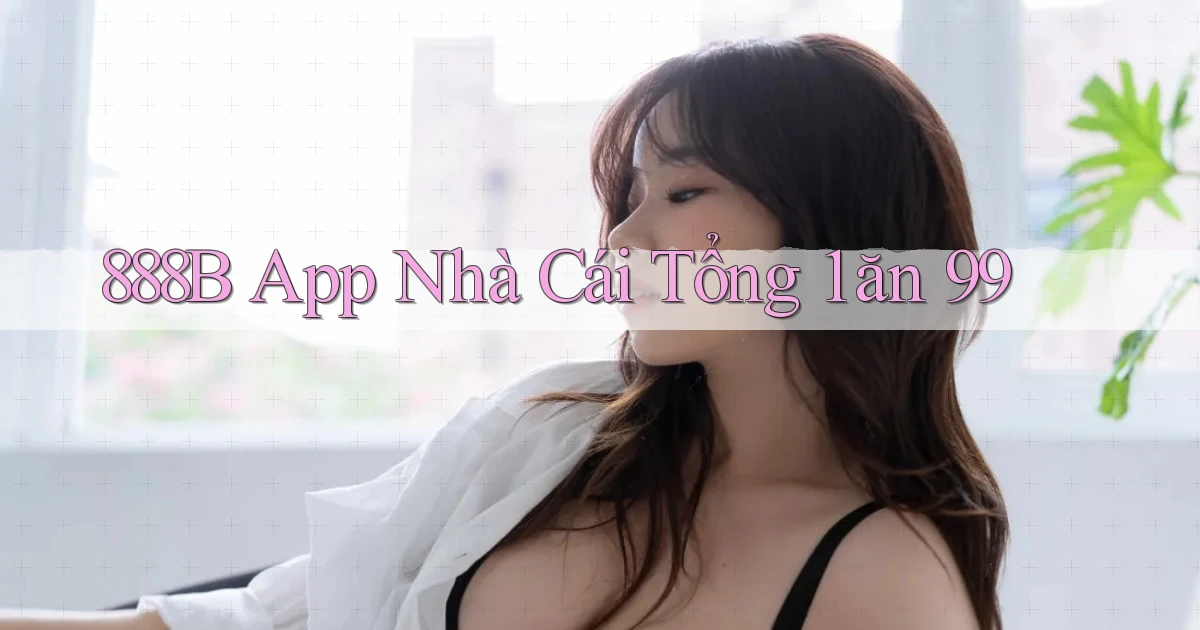888b app nhà cái tổng 1 ăn 99