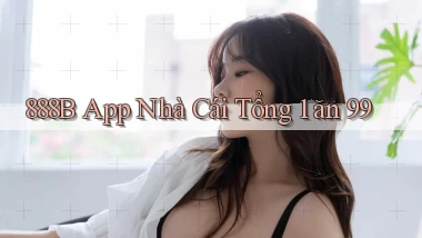888b app nhà cái tổng 1 ăn 99