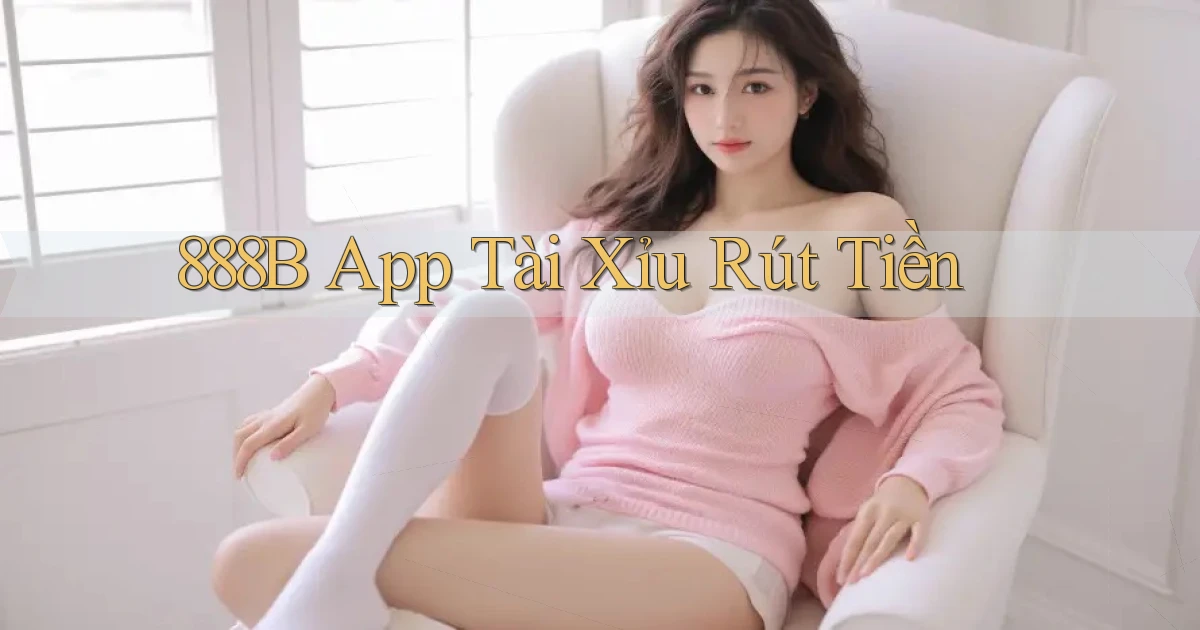 888b app tài xỉu rút tiền