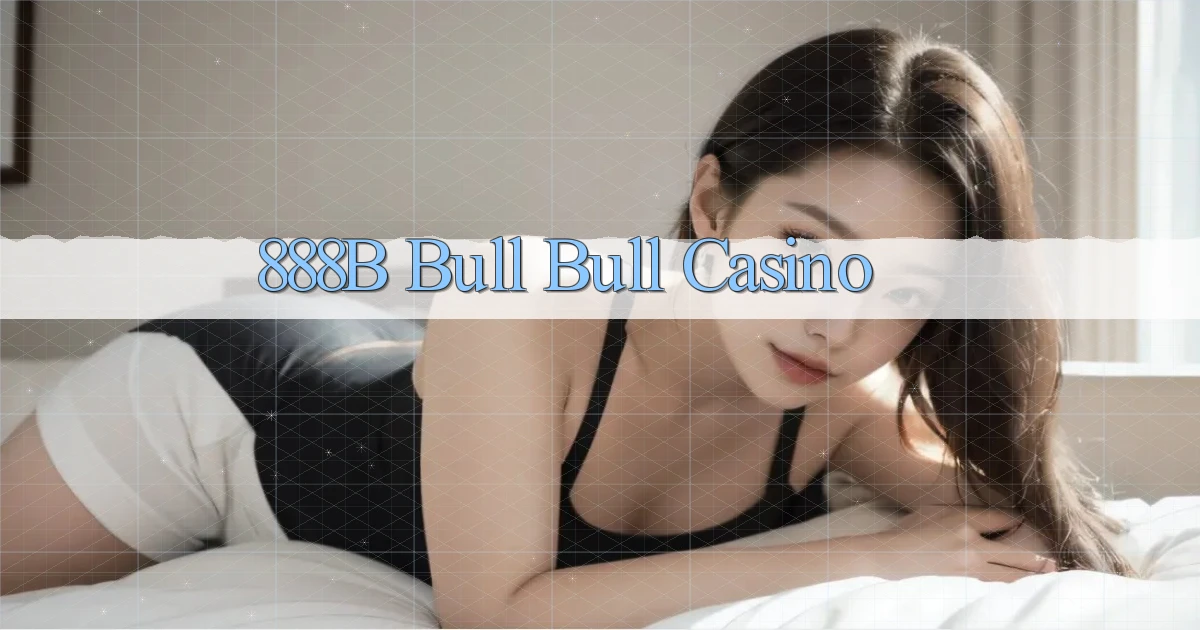 888b bull bull casino