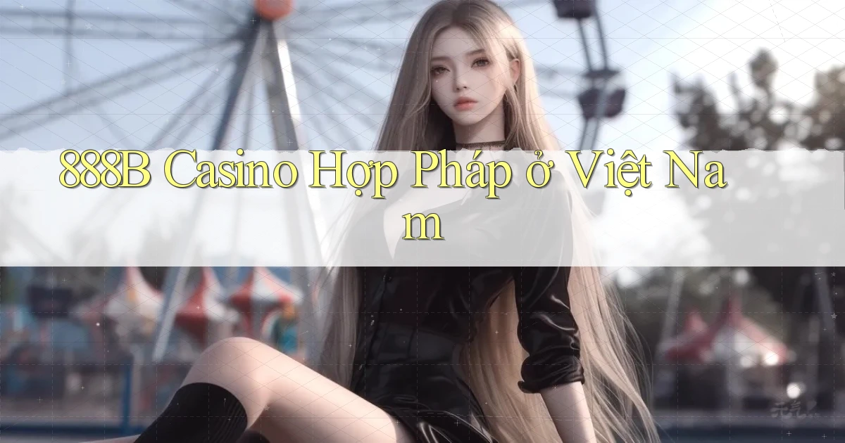 888b casino hợp pháp ở việt nam