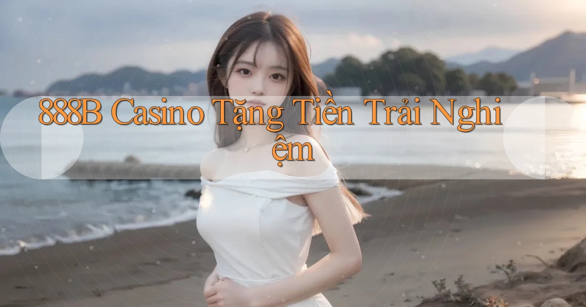 888b casino tặng tiền trải nghiệm
