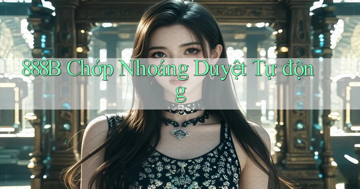 888b chớp nhoáng duyệt tự động