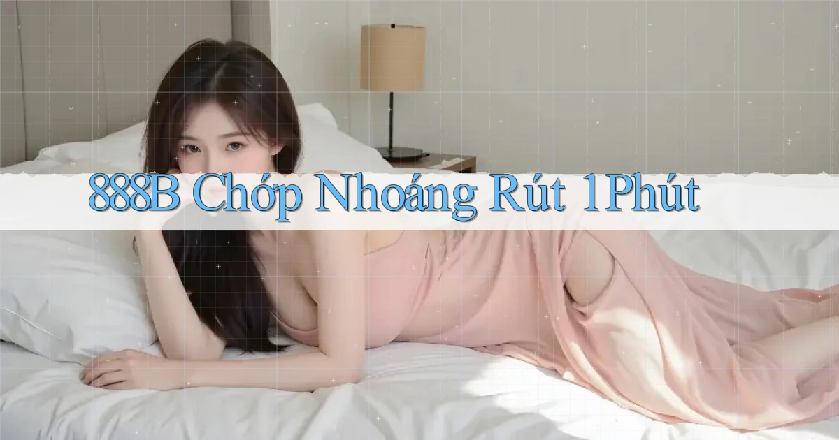 888b chớp nhoáng rút 1 phút