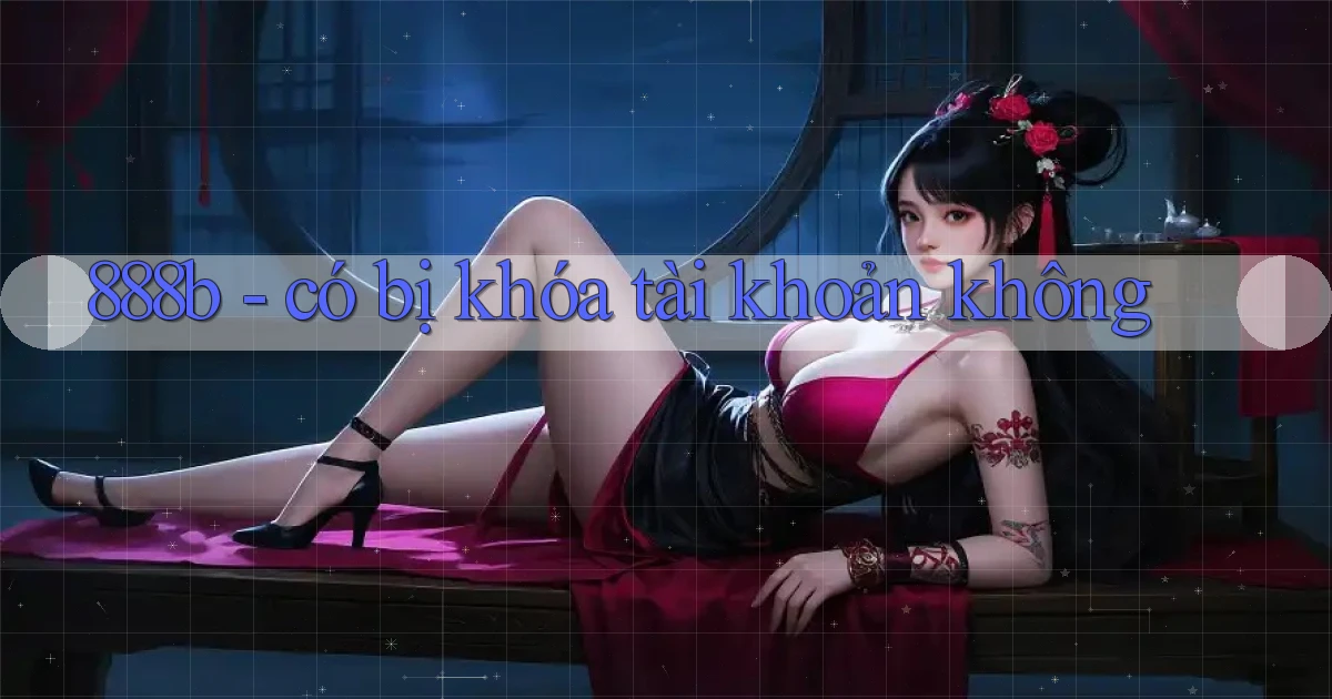 888b   có bị khóa tài khoản không