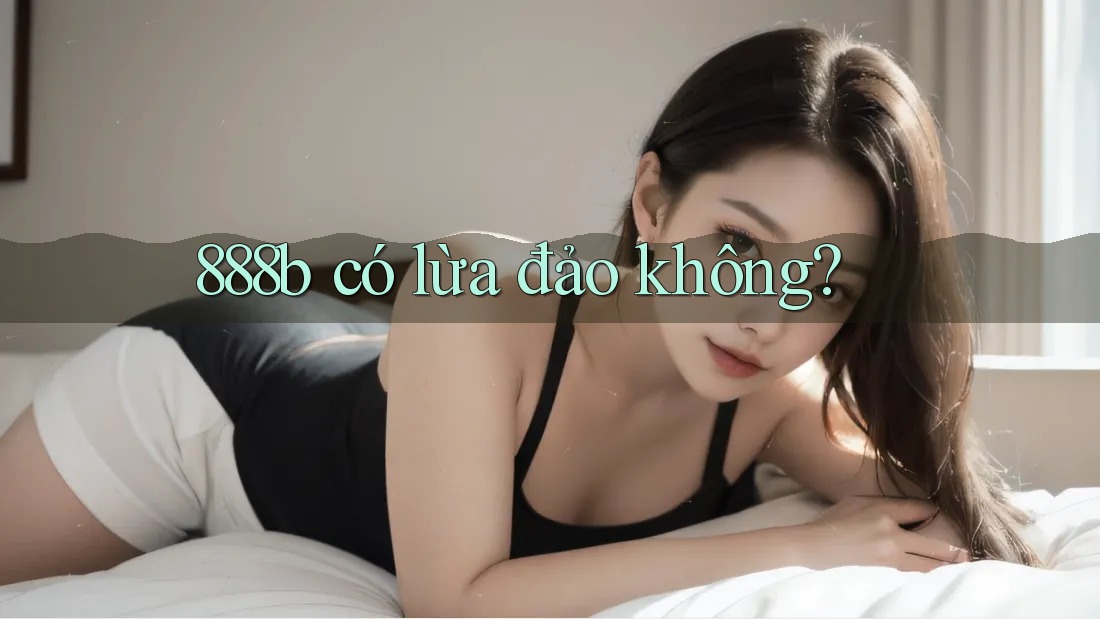 888b có lừa đảo không?