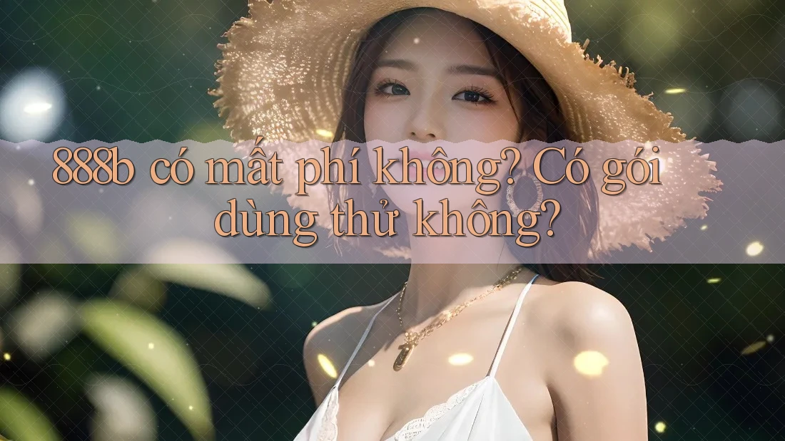 888b có mất phí không? Có gói dùng thử không?