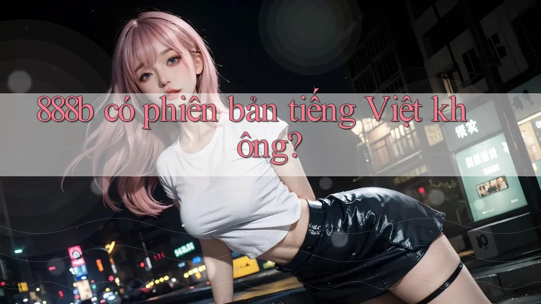 888b có phiên bản tiếng Việt không?