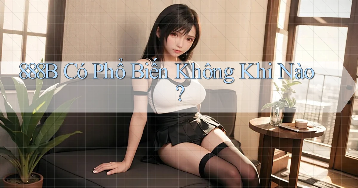 888b có phổ biến không khi nào