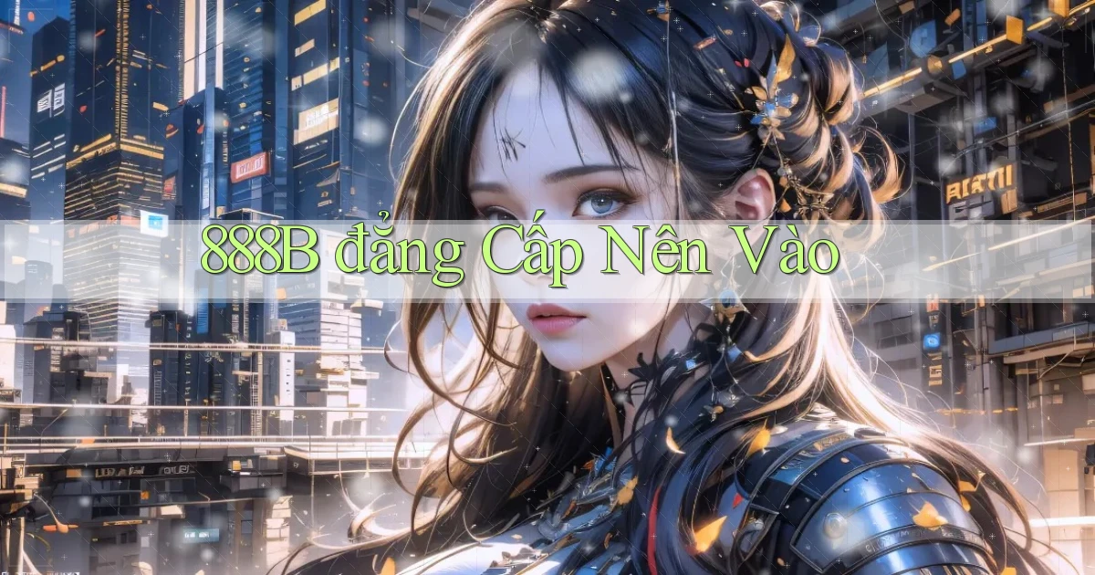 888b đẳng cấp nên vào