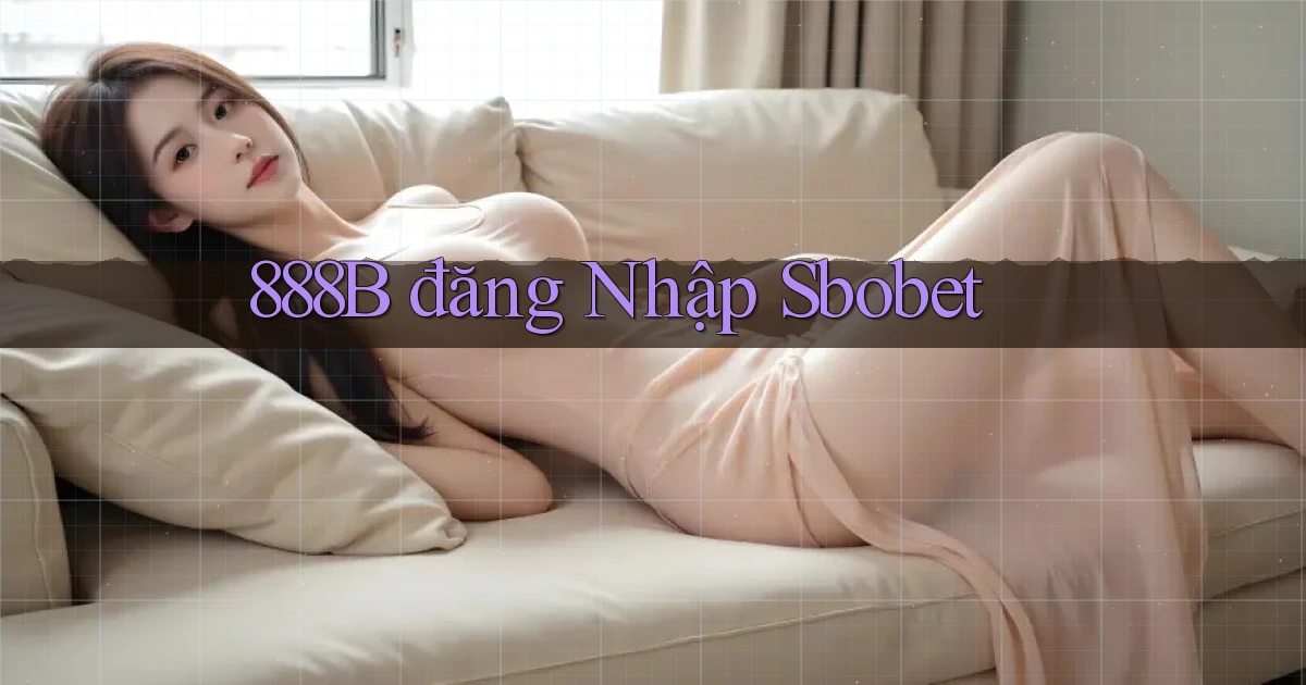 888b  đăng nhập sbobet