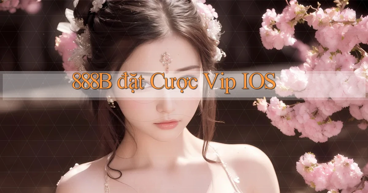 888b  đặt cược vip iOS