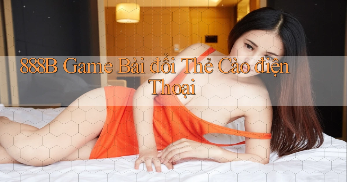 888b  game bài đổi thẻ cào điện thoại