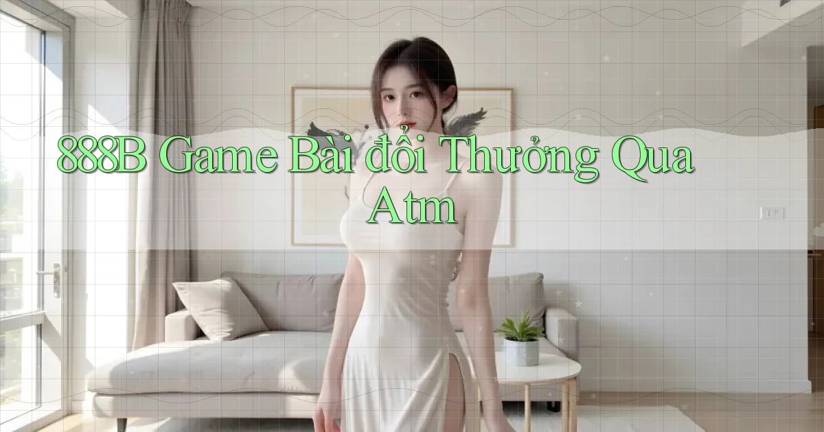 888b  game bài đổi thưởng qua atm