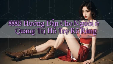 888b hướng dẫn cho người ở Quảng Trị hỗ trợ rõ ràng