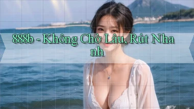 888b không chờ lâu rút nhanh