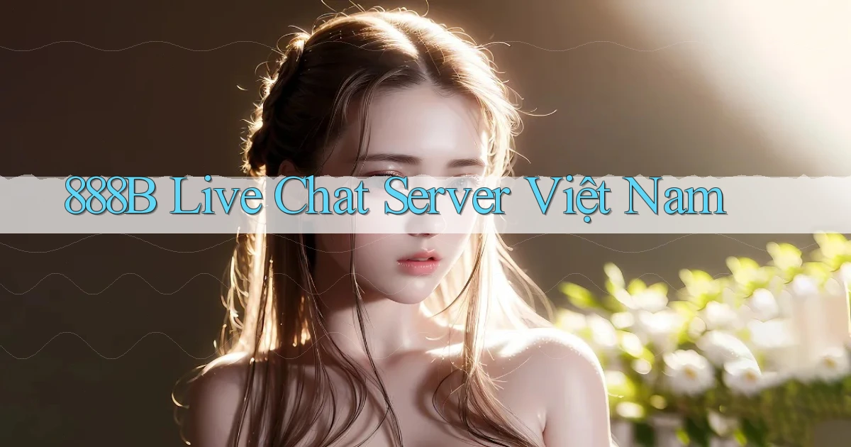 888b live chat server việt nam