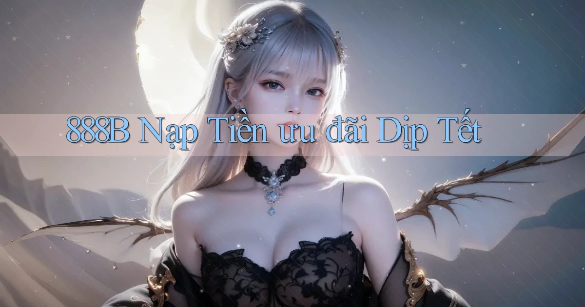 888b nạp tiền ưu đãi dịp tết