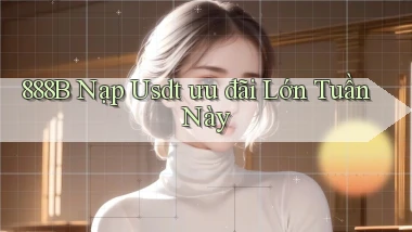 888b nạp usdt ưu đãi lớn tuần này