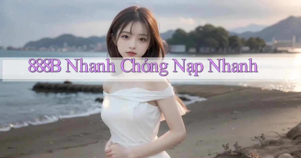 888b nhanh chóng nạp nhanh