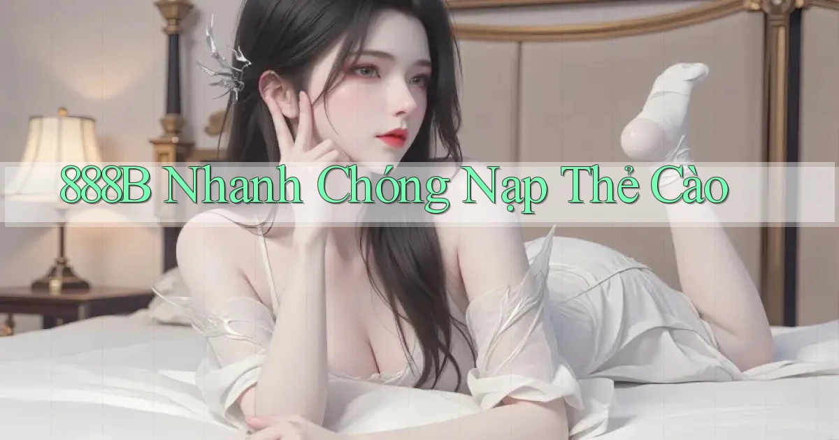888b nhanh chóng nạp thẻ cào