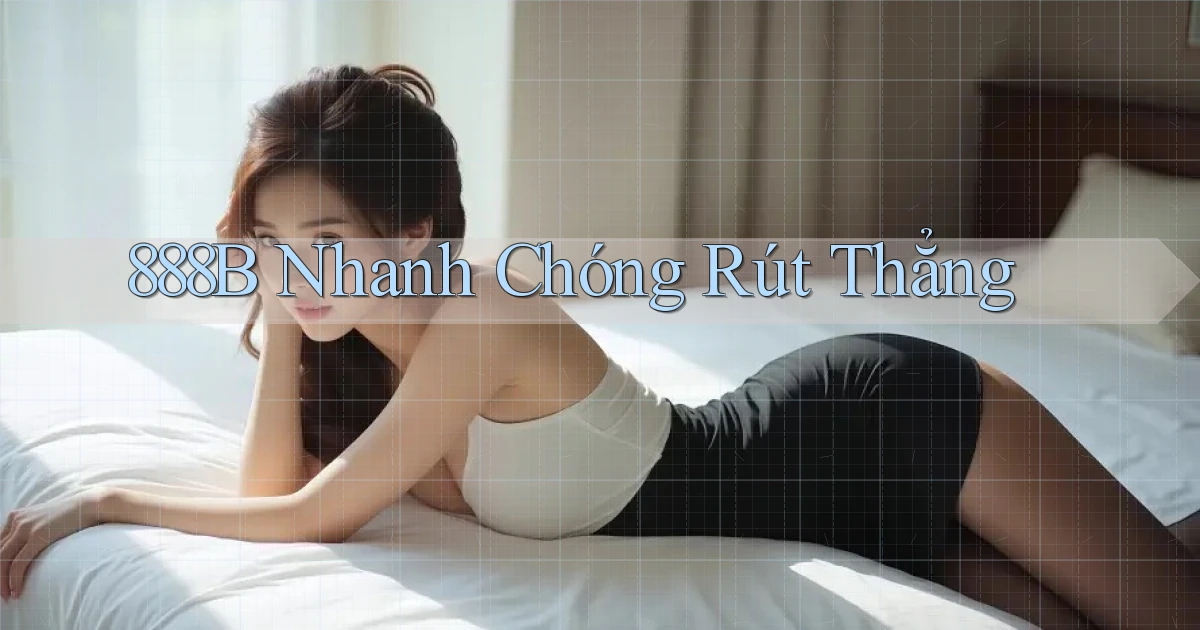 888b nhanh chóng rút thẳng