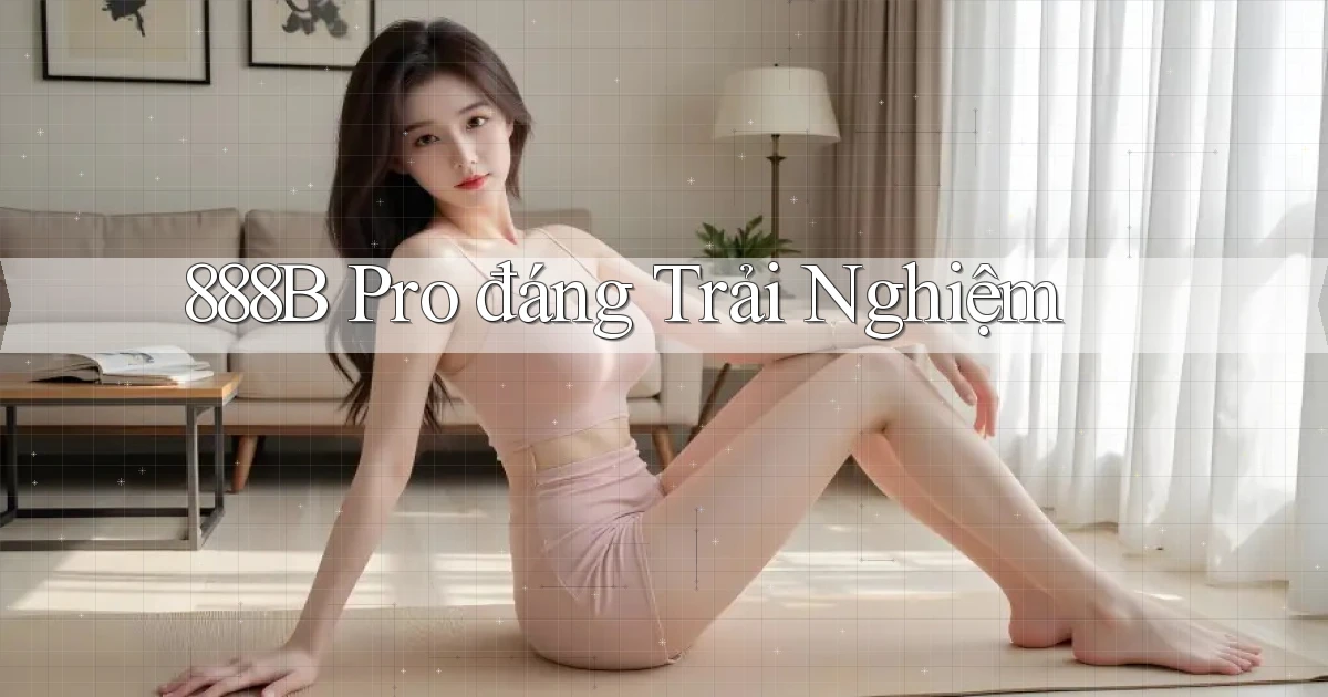 888b pro đáng trải nghiệm