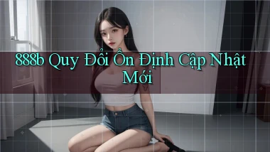 888b quy đổi ổn định cập nhật mới