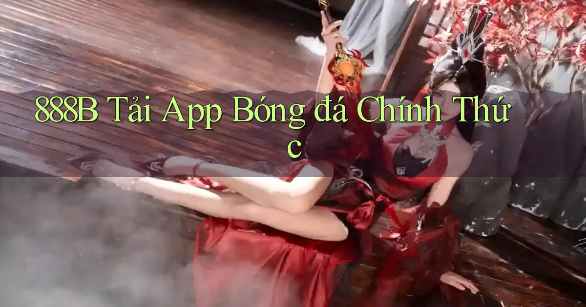 888b  tải app bóng đá chính thức
