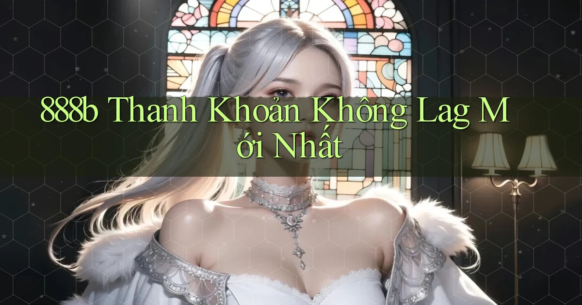 888b thanh khoản không lag mới nhất
