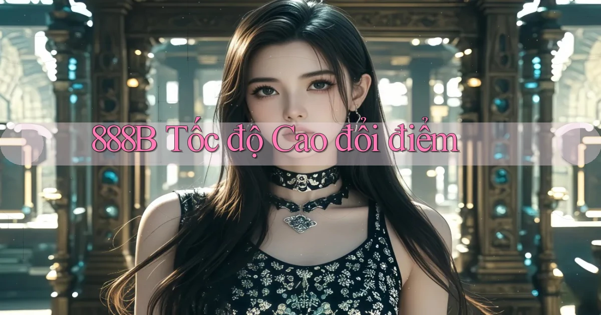 888b tốc độ cao đổi điểm