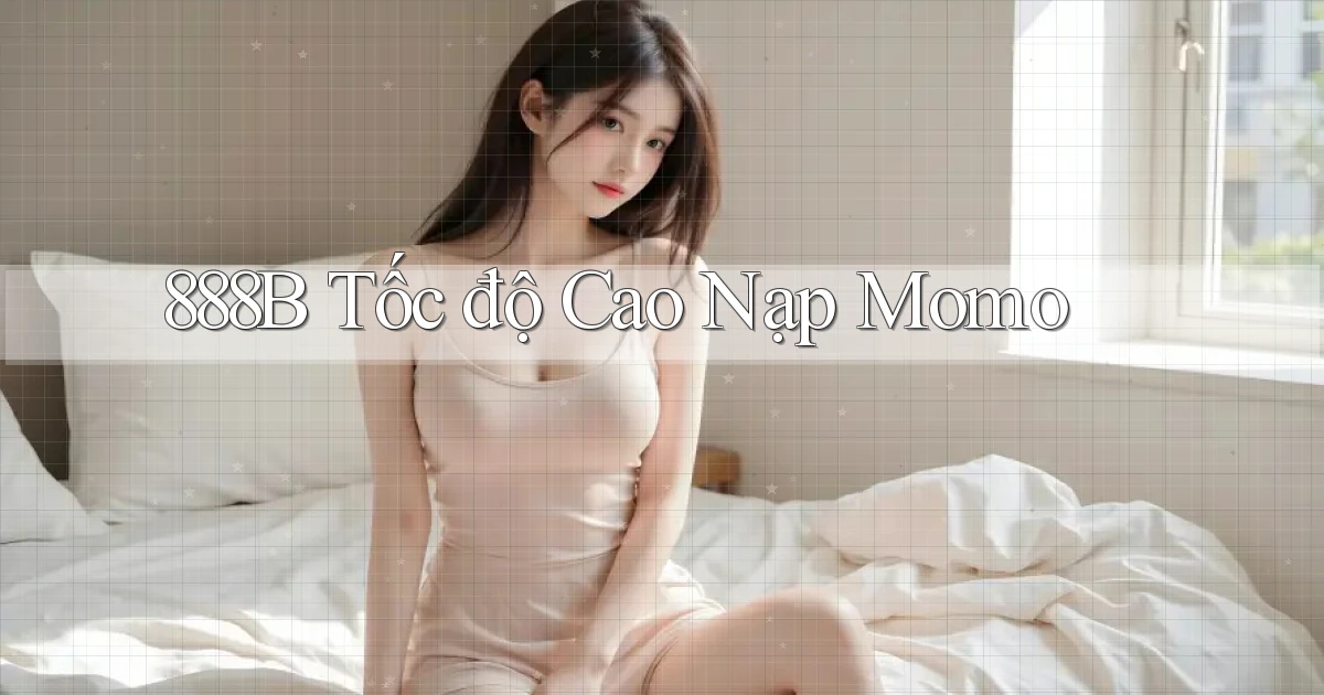 888b tốc độ cao nạp momo