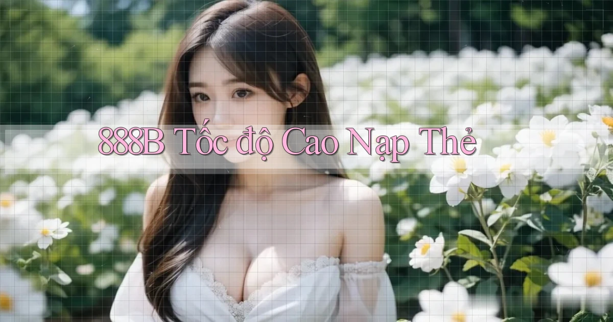888b tốc độ cao nạp thẻ