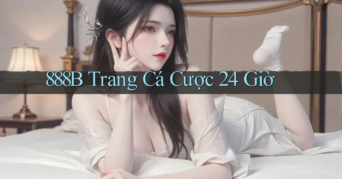 888b trang cá cược 24 giờ