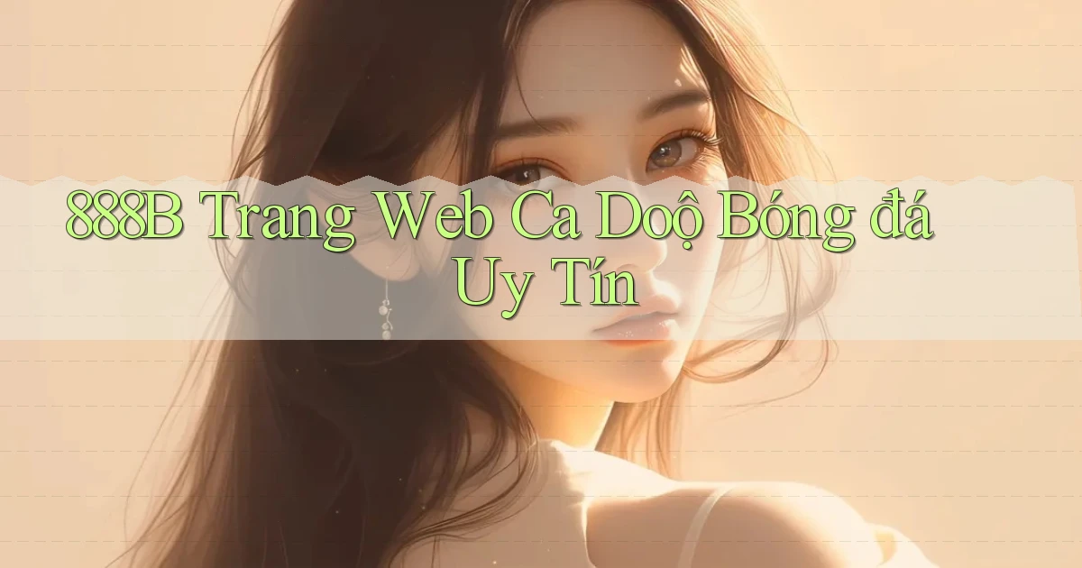 888b  trang web ca doộ bóng đá uy tín